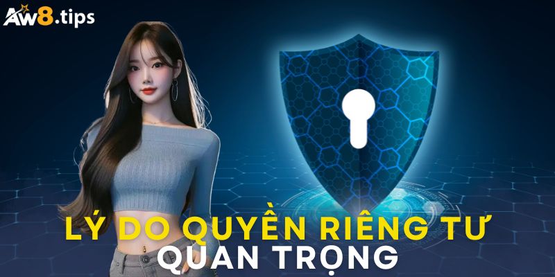 Tại sao quyền riêng tư lại quan trọng