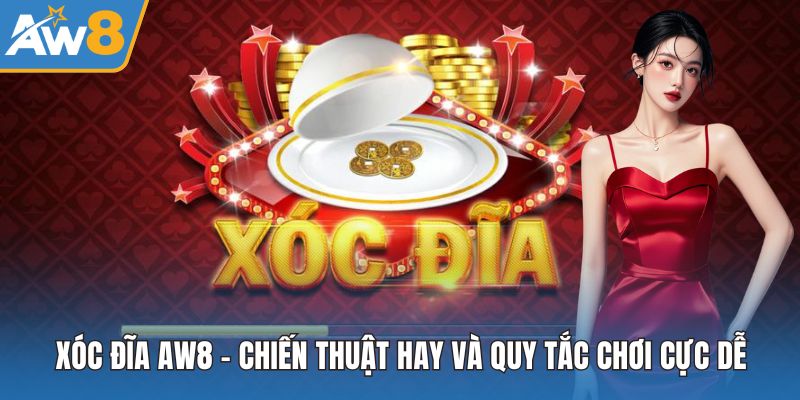 Xóc Đĩa AW8 – Trò Chơi Dân Gian Đổi Thưởng Hấp Dẫn Nhất 2025